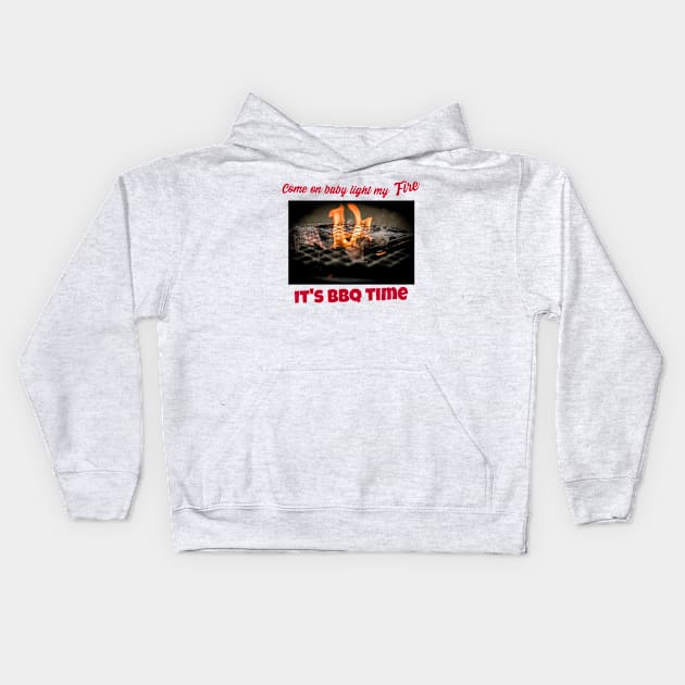 Come on baby light my fire, it's bbq time Kids Hoodie by DiMarksales